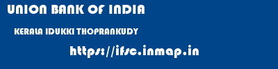 UNION BANK OF INDIA  KERALA IDUKKI THOPRANKUDY   ifsc code
